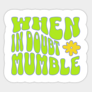 When in Doubt-Mumble Sticker